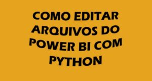 Como editar um arquivo do Power BI com Python