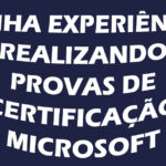 Minha experiência realizando provas de certificação Microsoft
